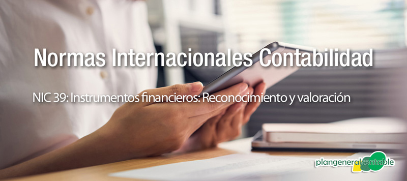 NIC 39: Instrumentos financieros: reconocimiento y valoración