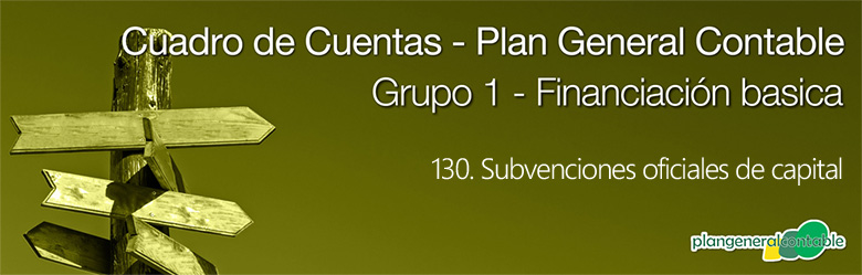 Cuadro de cuentas Plan General Contable:130. Subvenciones oficiales de capital
