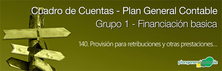 Cuadro de cuentas Plan General Contable:140. Provisión para retribuciones y otras prestaciones al personal.