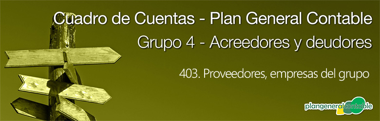 Cuadro de cuentas Plan General Contable:403. Proveedores, empresas del grupo