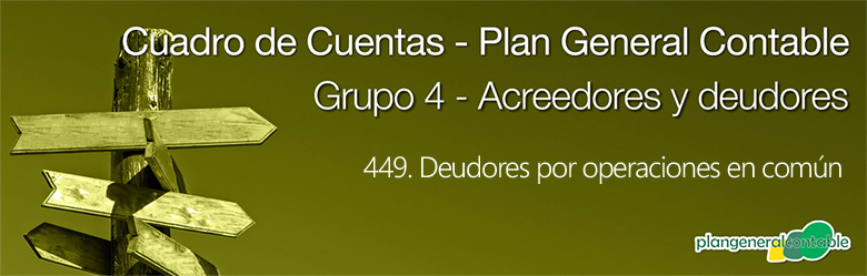 Cuadro de cuentas Plan General Contable:449. Deudores por operaciones en común