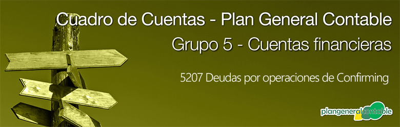 Cuadro de cuentas Plan General Contable:5207 Deudas por operaciones de Confirming