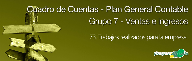 Cuadro de cuentas Plan General Contable:73. Trabajos realizados para la empresa