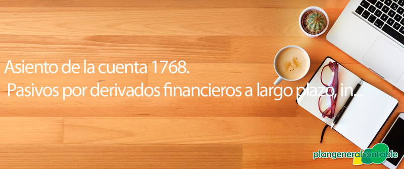 Asiento de la cuenta 1768. Pasivos por derivados financieros a largo plazo, instrumentos de cobertura