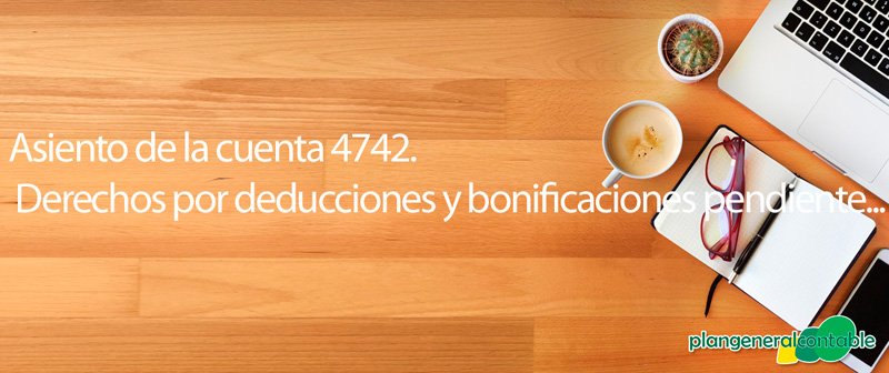 Asiento de la cuenta 4742. Derechos por deducciones y bonificaciones pendientes de aplicar