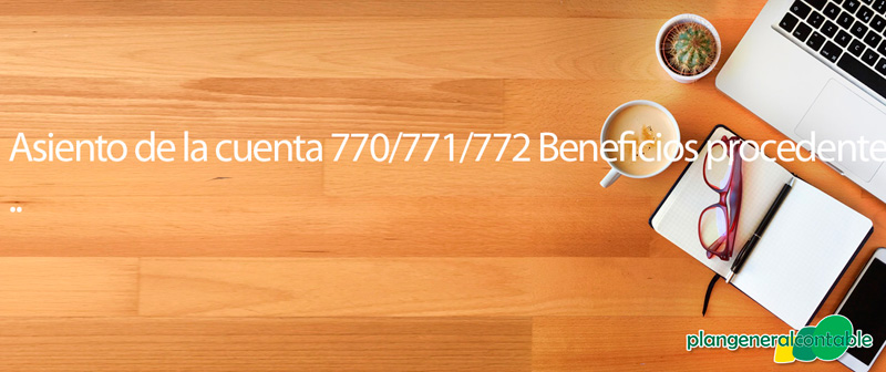 Asiento de la cuenta 770/771/772 Beneficios procedentes del...