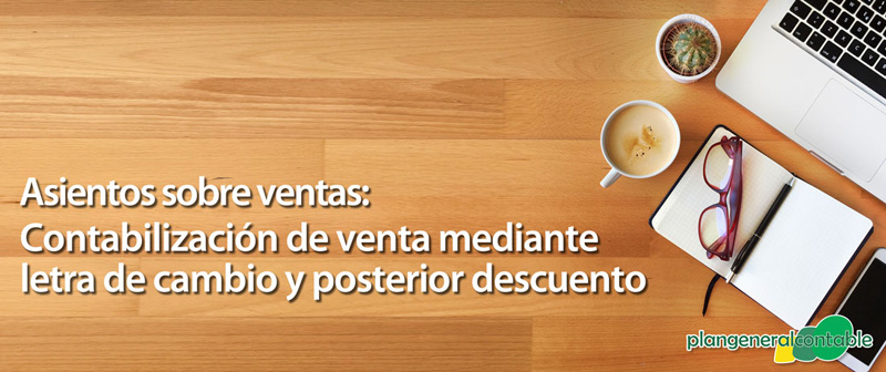 Contabilizaci�n de venta mediante letra de cambio y descuento